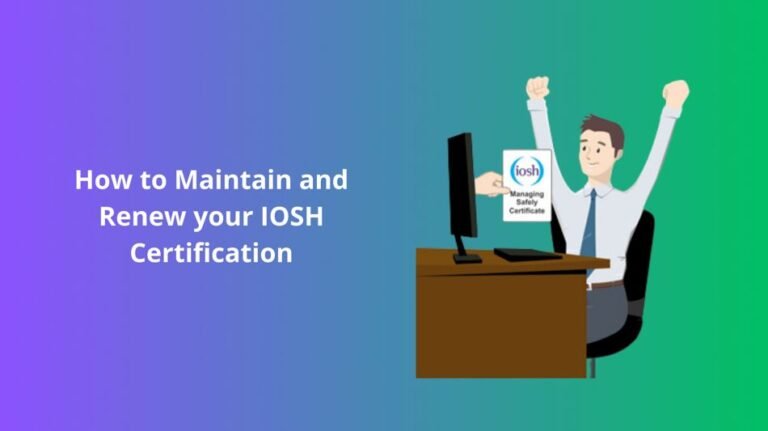 How to Maintain and Renew your IOSH Certification