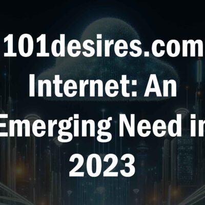 101desires.com Internet An Emerging Need in 2023
