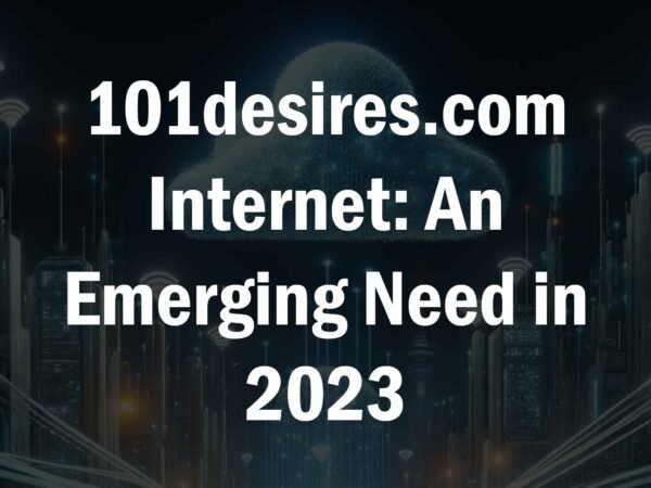 101desires.com Internet An Emerging Need in 2023