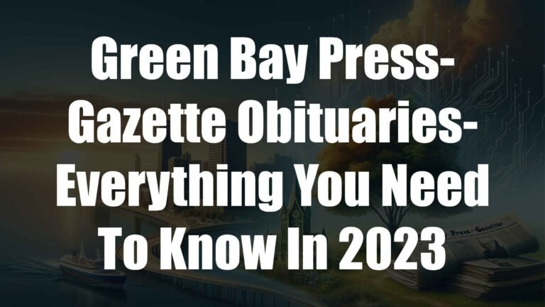 Green Bay Press-Gazette Obituaries-Everything You Need To Know In 2023