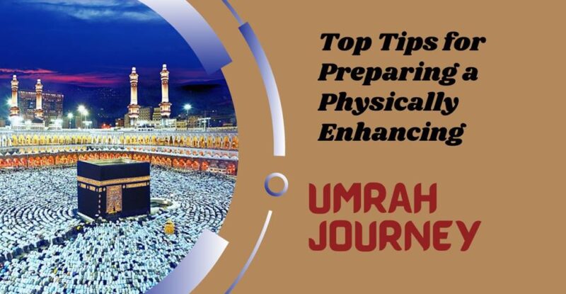 Umrah Tips Top Tips for Preparing a Physically Enhancing Umrah Journey - Nced Cloud