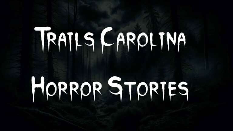 Trails Carolina Horror Stories-Reliable Investigation to Unveil the Truth