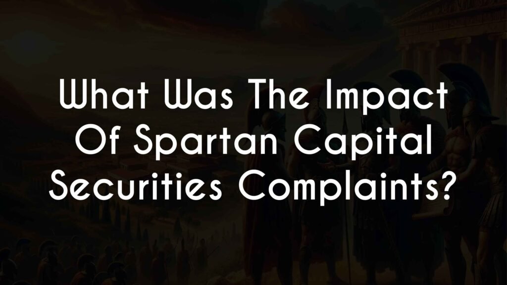 What Was The Impact Of Spartan Capital Securities Complaints