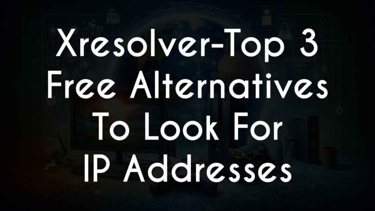Xresolver-Top 3 Free Alternatives To Look For IP Addresses