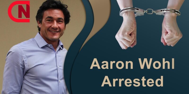 Aaron Wohl Arrested-Revealing The Truth Behind His Arrest - Nced Cloud
