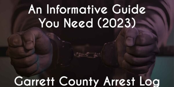 Garrett County Arrest Log-An Informative Guide You Need (2023) - Nced Cloud