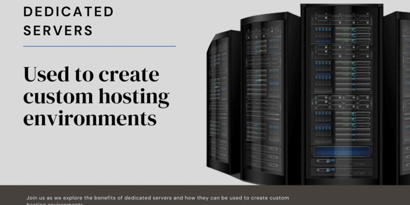 How are dedicated servers used to create custom hosting environments