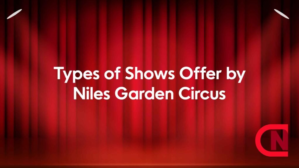 Types of Shows Offer by Niles Garden Circus