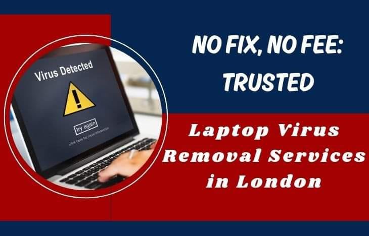 No Fix, No Fee Trusted Laptop Virus Removal Services in London