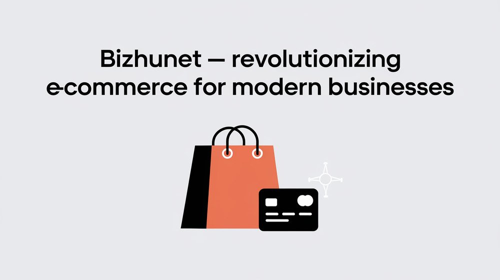 Bizhunet – Revolutionizing E-Commerce for Modern Businesses