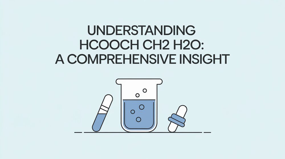 Understanding HCOOCH CH2 H2O A Comprehensive Insight