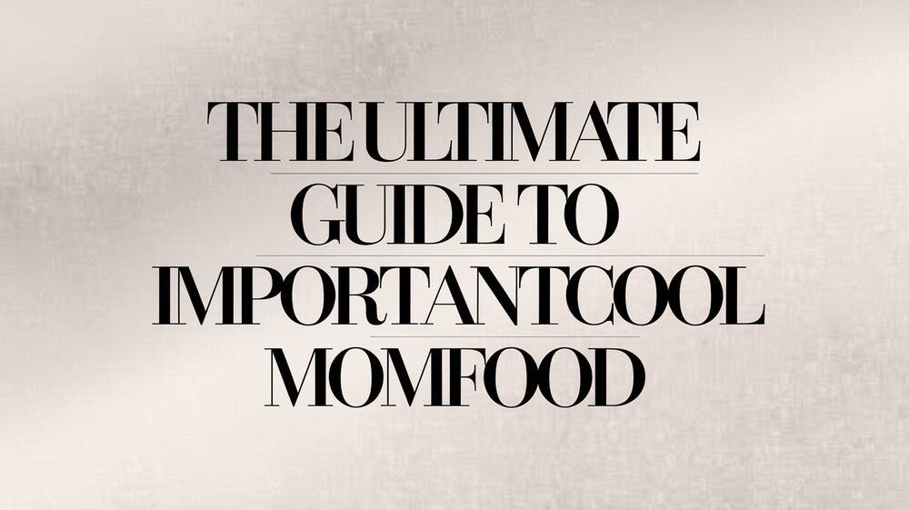 The Ultimate Guide to ImportantCool MomFood