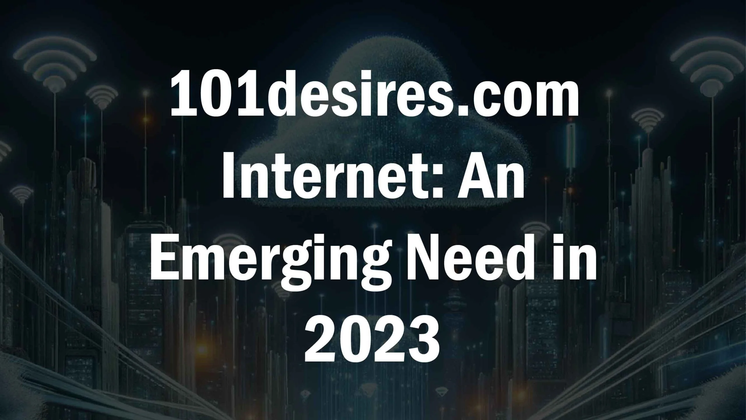 101desires.com Internet An Emerging Need in 2023