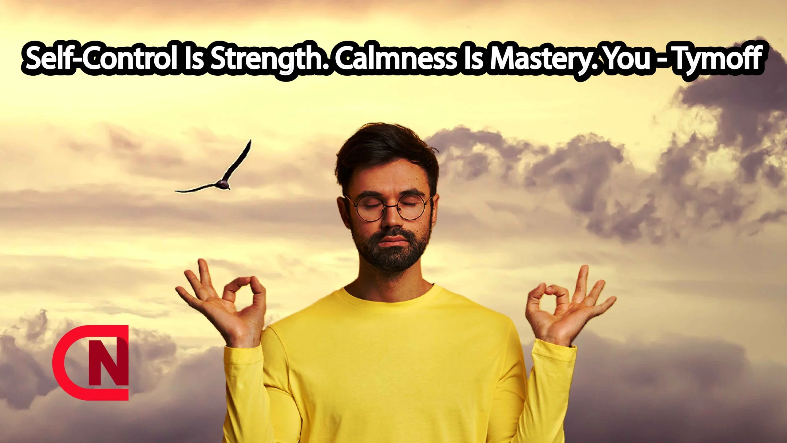 Self-Control Is Strength. Calmness Is Mastery. You - Tymoff
